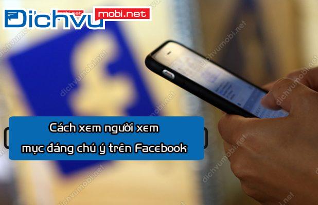 cach-xem-nguoi-xem-muc-dang-chu-y-tren-facebook.jpg
