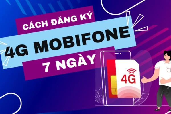 Đăng ký gói cước 4G MobiFone 7 ngày – 1 tuần ưu đãi khủng