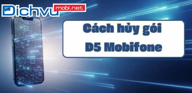 Cách hủy gói D5 MobiFone nhanh nhất trong 2s